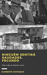 Livro Ninguém sentirá saudades, Fecundo: Uma vida em Buenos Aires
