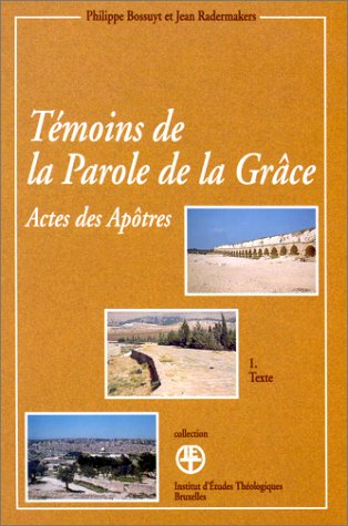 TEMOINS DE LA PAROLE DE LA GRACE. : Lecture des actes des apôtres, Tome 1, Texte et Tome 2, Lecture by Philippe Bossuyt, Jean Radermakers