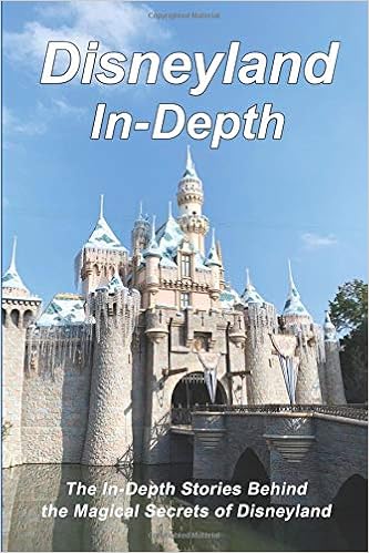 Disneyland In-Depth: The In-Depth Stories Behind the Magical Secrets of Disneyland Disneyland In-Depth: The In-Depth Stories Behind the Magical Secrets of Disneyland