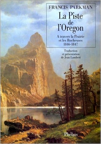 Amazon Fr La Piste De L Oregon A Travers La Prairie Et Les Rocheuses 1846 1847 Francis Parkman Jean Lambert Livres