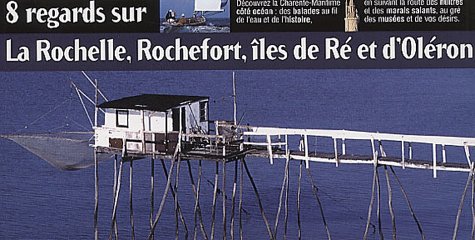 8 regards sur La Rochelle, Rochefort, îles de Ré et d'Oléron