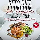 Keto Diet Cookbook for Beginners + Meal Prep: The Ultimate Keto Cookbook with 100+ Simple Low Carb Recipes for Weight Loss by Lisa Pearson