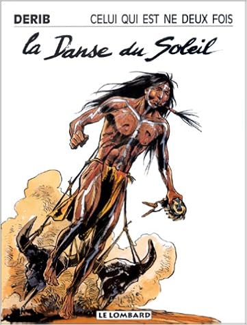 Celui Qui Est Ne Deux Fois Tome 2 La Danse Du Soleil La Grande Saga Indienne 2 French Edition Derib 9782803609802 Amazon Com Books