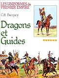 Dragons et guides d'Etat-major: Collection du Cdt E.-L. Bucquoy (Les uniformes du Premier Empire) (F by