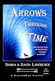 ARROWS THROUGH TIME: A Time Travel Tale of Adventure, Courage, and Faith by David Allen Lawrence, Debra Anne Ross Lawrence