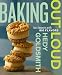 Baking Out Loud: Fun Desserts with Big Flavors by 