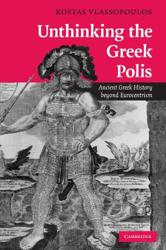 Unthinking the Greek Polis: Ancient Greek History beyond Eurocentrism by Kostas Vlassopoulos