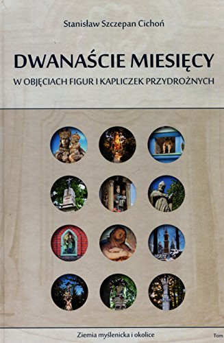 Dwanascie miesiecy w objeciach figur i kapliczek przydroznych