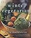 The Winter Vegetarian: A Warm and Versatile Bounty by 