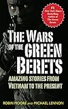 The Wars of the Green Berets: Amazing Stories from Vietnam to the Present Day by Michael Lennon, Robin Moore