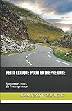 Petit lexique pour entreprendre: Roman des mots de l'entrepreneur (French Edition) by
