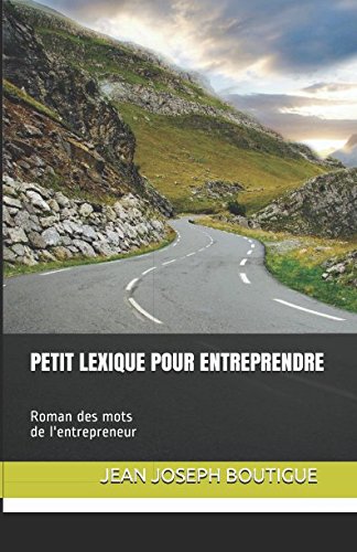 Petit lexique pour entreprendre: Roman des mots de l'entrepreneur (French Edition) by Jean Joseph BOUTIGUE