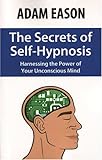 The Secrets of Self-Hypnosis: Harnessing the Power
