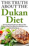 Dukan Diet: The Truth About The Dukan Diet - All You Need To Know About The Dukan Diet For Effective Weight Loss And Fat Burn (Diet For Weight Loss, Low Carb Diet, Diet Recipes)