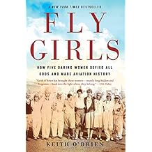 Fly Girls: How Five Daring Women Defied All Odds and Made Aviation History