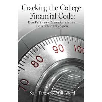 Cracking the College Financial Code: Every Family has a Different Combination: Learn How to Unlock Yours Cracking the College Financial Code: Every Family has a Different Combination: Learn How to Unlock Yours