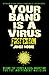 Your Band Is A Virus - Behind-The-Scenes And Viral Marketing For The Independent Musician by James Moore