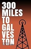 300 Miles to Galveston by R. L. Wiedeman