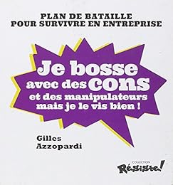 Je bosse avec des cons et des manipulateurs mais je le vis bien !