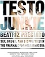 Testo Junkie: Sex, Drugs, and Biopolitics in the Pharmacopornographic Era