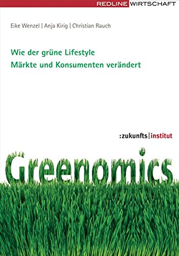 [- Greenomics. Wie der grüne Lifestyle Märkte und Konsumenten verändert -]