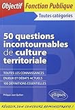 50 questions incontournables de culture territoriale (Objectif fonction publique) by 