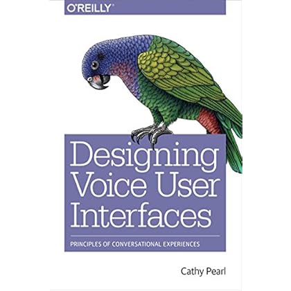 Designing Voice User Interfaces: Principles of Conversational Experiences