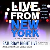 Live from New York: The Complete, Uncensored History of Saturday Night Live as Told by Its Stars, Wr by