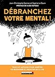 Débranchez votre mental ! (Développement personnel) by 
