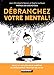 Débranchez votre mental ! (Développement personnel) by 