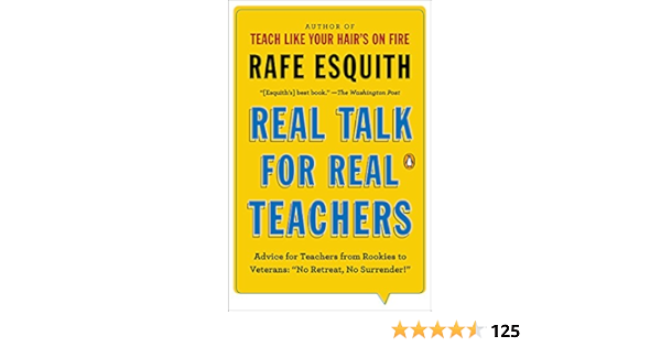 Amazon Com Real Talk For Real Teachers Advice For Teachers From Rookies To Veterans No Retreat No Surrender Ebook Esquith Rafe Kindle Store
