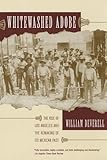 Front cover for the book Whitewashed Adobe: The Rise of Los Angeles and the Remaking of Its Mexican Past by William Deverell