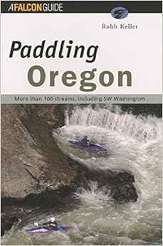 Paddling Oregon (Regional Paddling Series), by Robb Keller Paddling Oregon (Regional Paddling Series), by Robb Keller