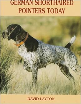 German Shorthaired Pointers Today Amazon Co Uk David Layton