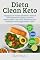 Livro Dieta Clean Keto: Emagreça de Forma Saudável e Natural com Alimentos Limpos, Receitas Balanceadas e um Plano Alimentar para Restaurar sua Energia e Bem-Estar