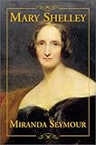 Mary Shelley by Miranda Seymour