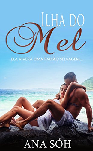 Ilha do Mel: Ela viverá uma paixão selvagem... (Portuguese Edition)