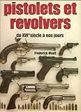 Pistolets et revolvers, du XVIe siècle à nos jours by