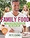 Family Food: 130 Delicious Paleo Recipes for Every Day by Pete Evans