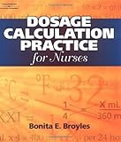 Dosage Calculation Practices for Nurses, Broyles, Bonita E., 0766841952
