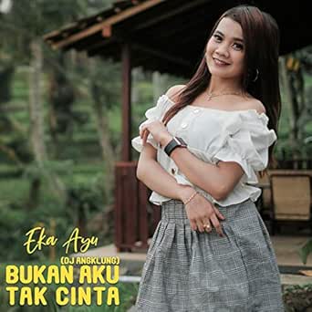 Bukan Aku Tak Cinta Dj Angklung By Eka Ayu On Amazon Music Amazon Com