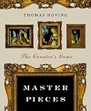 Front cover for the book Master Pieces: The Curator's Game by Thomas Hoving