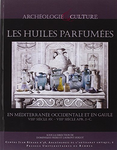 Les  huiles parfumées en Méditerranée occidentale et en Gaule, VIIIe s. av.-VIIIe s. apr. J.-C.