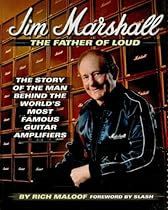 Jim Marshall - The Father of Loud: The Story of the Man Behind the World's Most Famous Guitar Amplifiers