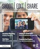 Shoot, Edit, Share: Video Production for Mass Media, Marketing, Advertising, and Public Relations by Kirsten Johnson, Jodi Radosh