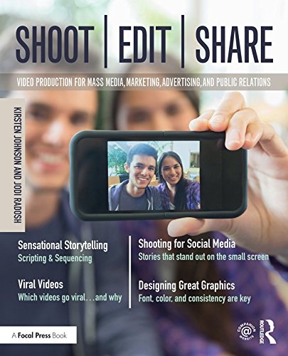 Shoot, Edit, Share: Video Production for Mass Media, Marketing, Advertising, and Public Relations by Kirsten Johnson