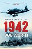 Front cover for the book 1942 : Australia's greatest peril by Bob Wurth