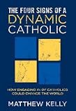 [ THE FOUR SIGNS OF A DYNAMIC CATHOLIC: HOW ENGAGING 1% OF CATHOLICS COULD CHANGE THE WORLD ] By Kelly, Matthew F ( Author) 2012 [ Hardcover ]