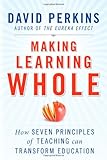 Making Learning Whole: How Seven Principles of Teaching Can Transform Education cover
