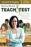 Deciding What to Teach and Test: Developing, Aligning, and Leading the Curriculum (Volume 3)